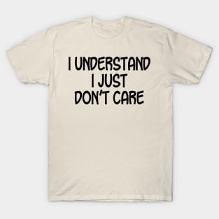 I Understand I Just Don't Care T-Shirt